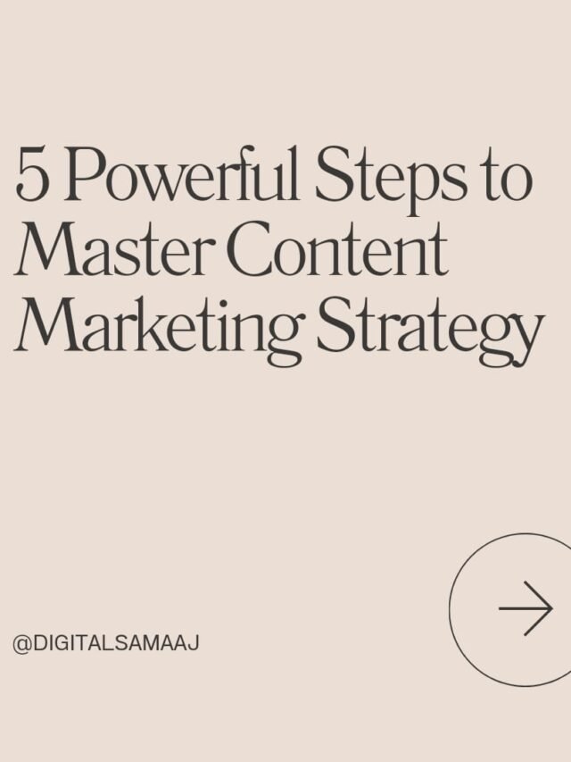 5 Powerful Steps to Master Content Marketing Strategy