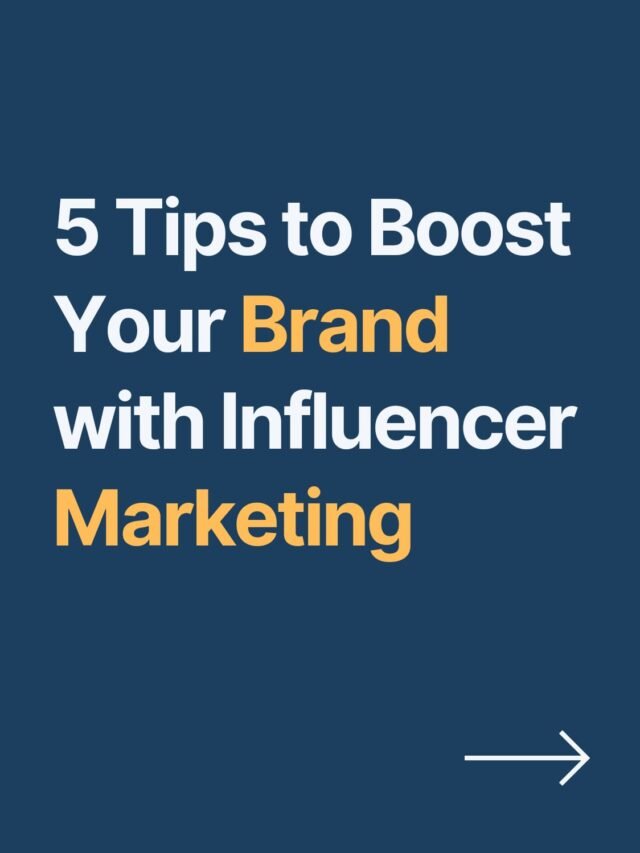 5 Tips to Boost Your Brand With Influencer Marketing